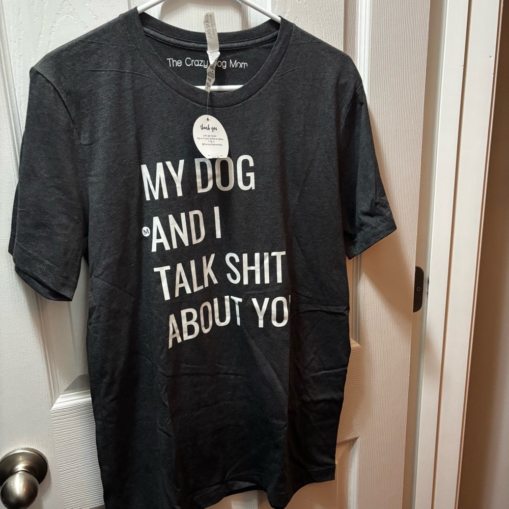 New “My Dog And I Talk Sh*t About You” The Crazy Dog Mom Medium Gray T-Shirt